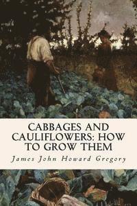 James John Howard Gregory - Cabbages and Cauliflowers: How to Grow Them, Häftad. Tillgänglighet: Lägg i varukorg