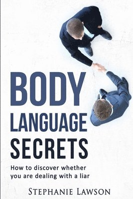 Stephanie Lawson - Body Language Secrets: How to discover whether you are dealing with a liar, Häftad. Tillgänglighet: Lägg i varukorg