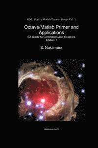 S. Nakamura - Octave/Matlab Primer and Applications: EZ Guide to Commands and Graphics, Häftad. Tillgänglighet: Lägg i varukorg