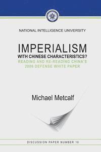 Michael Metcalf - Imperialism With Chinese Characteristics?: Reading and Re-Reading China's 2006 Defense White Paper, Häftad