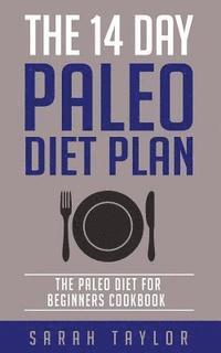 Sarah Taylor - Paleo: The 14 Day Paleo Diet Plan - Delicious Paleo Diet Recipes for Weight Loss, Häftad. Tillgänglighet: Lägg i varukorg