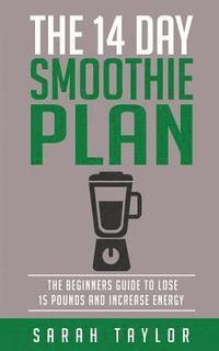 Sarah Taylor - Smoothies: The 14 Day Green Smoothie Cleanse Plan - The Beginner's Guide To Losi, Häftad. Tillgänglighet: Lägg i varukorg