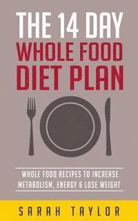 Sarah Taylor - Whole Foods: The Complete Whole Food Fix: The 14 Day Diet Plan: Easy To Make Wh, Häftad. Tillgänglighet: Lägg i varukorg
