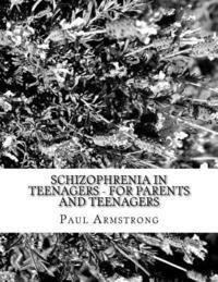 Paul Armstrong - Schizophrenia In Teenagers - For Parents And Teenagers, Häftad
