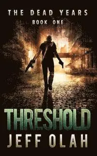 Jeff Olah - The Dead Years - THRESHOLD - Book 1 (A Post-Apocalyptic Thriller), Häftad. Tillgänglighet: Lägg i varukorg