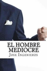Jose Ingenieros, Edibook - El Hombre Mediocre, Häftad. Tillgänglighet: Lägg i varukorg
