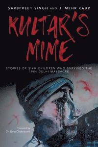Mehr Kaur, Sarbpreet Singh - Kultar's Mime: Stories of Sikh children who survived the 1984 Delhi massacre, Häftad. Tillgänglighet: Lägg i varukorg
