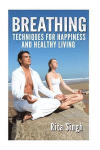 Rita Singh - Breathing: Techniques for Happiness and Healthy Living: Breathing: for Anxiety, Depression, Focus, Energy and more., Häftad. Tillgänglighet: Lägg i varukorg