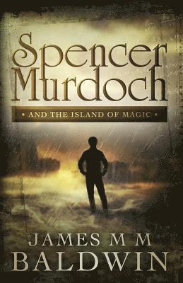 James M M Baldwin - Spencer Murdoch and the Island of Magic, Häftad. Tillgänglighet: Lägg i varukorg