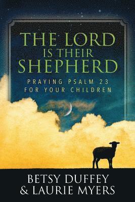 Laurie Myers, Betsy Duffey - The Lord is Their Shepherd: Praying Psalm 23 for Your Children, Häftad. Tillgänglighet: Lägg i varukorg