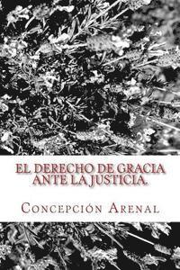 Concepcion Arenal - El derecho de gracia ante la justicia: Clásicos Jurídicos, Häftad