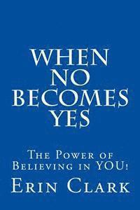 Erin Clark - When NO Becomes YES: The Power of Believing in YOU!, Häftad. Tillgänglighet: Lägg i varukorg
