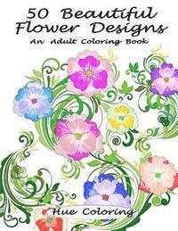 Hue Coloring, Elisabeth Huffman - 50 Beautiful Flower Designs, Häftad