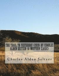 The Trail to yesterday (1919) by Charles Alden Seltzer (A western clasic)