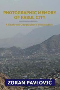 Zoran Pavlovic - Photographic Memory of Kabul City: A Deployed Geographer's Perspective, Häftad. Tillgänglighet: Lägg i varukorg