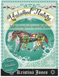 Kristina Jones - Untamed Nature: An Adult Coloring Book Inspired By Nature, Häftad