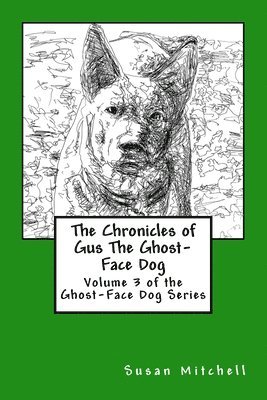 Susan Mitchell - The Chronicles of Gus The Ghost-Face Dog: Volume 3 of the Ghost-Face Dog Series, Häftad. Tillgänglighet: Lägg i varukorg