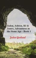 The Adventures of Jaden, Ashton, BJ and James in the Stone Age