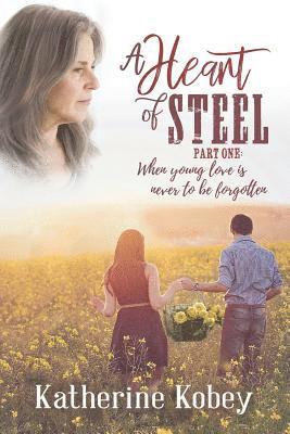 Katherine Kobey - A Heart of Steel: ...When Young Love Is Never to Be Forgotten, Häftad