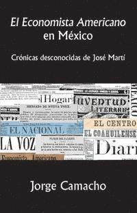 Jorge Camacho - El Economista Americano en México: Crónicas desconocidas de José Martí, Häftad