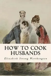 Elizabeth Strong Worthington - How to Cook Husbands, Häftad. Tillgänglighet: Lägg i varukorg
