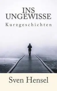 Sven Hensel - Ins Ungewisse: Kurzgeschichten, Häftad. Tillgänglighet: Lägg i varukorg