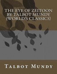 The Eye of Zeitoon by Talbot Mundy (World's Classics)