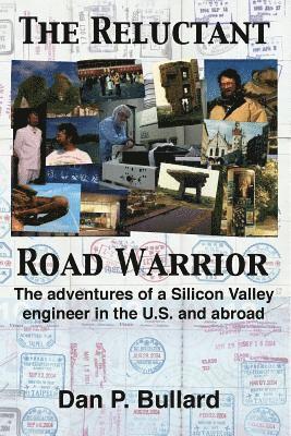 Dan P. Bullard - The Reluctant Road Warrior: The adventures of a Silicon Valley engineer in the U.S. and abroad, Häftad