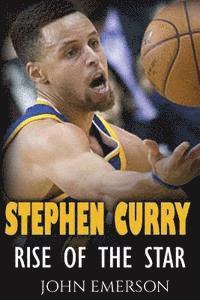 Stephen Curry: Rise of the Star. The inspiring and interesting life story from a struggling young boy to become the legend. Life of S av John Emerson