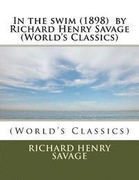Richard Henry Savage - In the swim (1898) by Richard Henry Savage (World's Classics), Häftad. Tillgänglighet: Lägg i varukorg