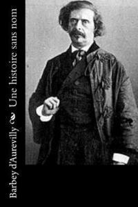 Barbey D'Aurevilly - Une histoire sans nom, Häftad. Tillgänglighet: Lägg i varukorg
