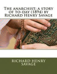 Richard Henry Savage - The anarchist; a story of to-day (1894) by Richard Henry Savage, Häftad. Tillgänglighet: Lägg i varukorg