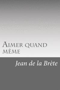 Jean De La Brete - Aimer quand même, Häftad. Tillgänglighet: Lägg i varukorg