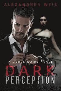Alexandrea Weis - Dark Perception: The Corde Noire Series, Häftad. Tillgänglighet: Lägg i varukorg