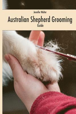Jennifer Walter - Australian Shepherd Grooming (english edition): Guide black / white, Häftad