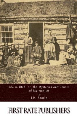 J. H. Beadle - Life in Utah, or, the Mysteries and Crimes of Mormonism, Häftad. Tillgänglighet: Lägg i varukorg