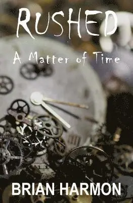 Brian Harmon - Rushed: A Matter of Time, Häftad. Tillgänglighet: Lägg i varukorg