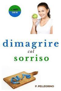 P. L. Pellegrino - Dimagrire col sorriso: dimagrire camminando, dimagrire mangiando, crudismo, veganismo, dieta vegetariana, dieta vegana, diete ipocaloriche, p, Häftad. Tillgänglighet: Lägg i varukorg