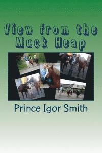 Jane Smith, Prince Igor Smith - View from the Muck Heap: A collection of pony memories, Häftad