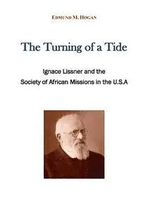 Edmund M. Hogan - The turning of a tide: Ignace Lissner and the Society of African Missions in the U.S. A, Häftad. Tillgänglighet: Lägg i varukorg