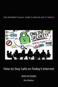 Ken Baker - The Internet Sucks- Here's How to Use It Safely: How to Stay Safe on Today's Internet, Häftad. Tillgänglighet: Lägg i varukorg