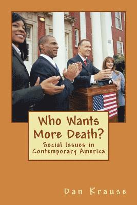 Dan Krause - Who Wants More Death?: Social Issues in Contemporary America, Häftad. Tillgänglighet: Lägg i varukorg