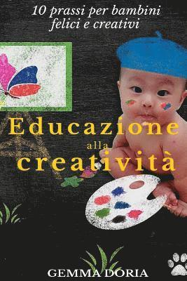 Gemma Doria - Educazione alla creatività: Buone prassi per bambini felici e creativi, Educazione alla genitorialità, Genitori efficaci e bimbi felici, mamma e p, Häftad. Tillgänglighet: Lägg i varukorg