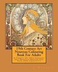 19th Century Art Nouveau Colouring Book For Adults: A Variety Of 19th Century Art Nouveau Designs For Your Own Creativity