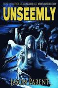 Unseemly: A Novella of Horror