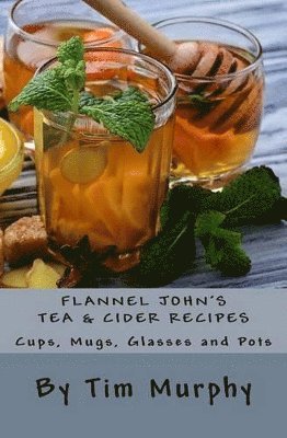 Tim Murphy - Flannel John's Tea & Cider Recipes, Häftad