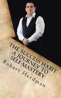 The Success Habit: A Journey to Self Mastery