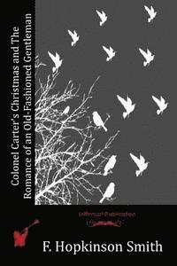 F. Hopkinson Smith - Colonel Carter's Christmas and The Romance of an Old-Fashioned Gentleman, Häftad. Tillgänglighet: Lägg i varukorg