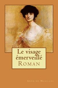 Anna De Noailles, Ber Ballin - Le visage emerveille: Roman, Häftad