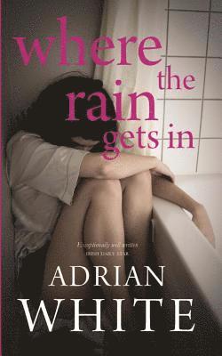 Adrian White - Where the Rain Gets In, Häftad. Tillgänglighet: Lägg i varukorg